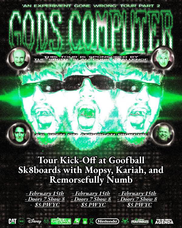 First show of the year is at Goofball Sk8boards, February 15th w/Gods Computer, Mopsy and Kariah.