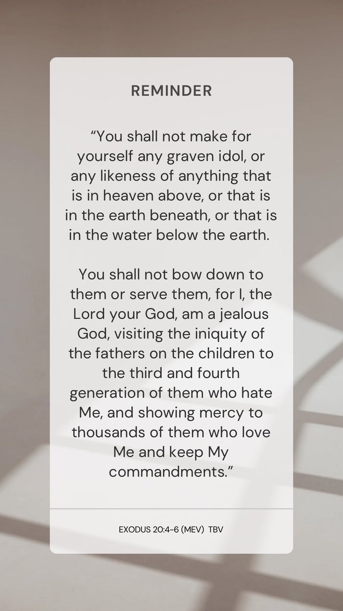 dBibleVerses's tweet photo. Exodus 20:4-6 (MEV)
“You shall not make for yourself any graven idol, or any likeness of anything that is in heaven above, or that is in the earth beneath, or that is in the water below the earth.
#ReadTheBible #ReadYourBible #BibleExposition #ModernEnglishVersion #MEV https://t.co/N6HfrLTWg5