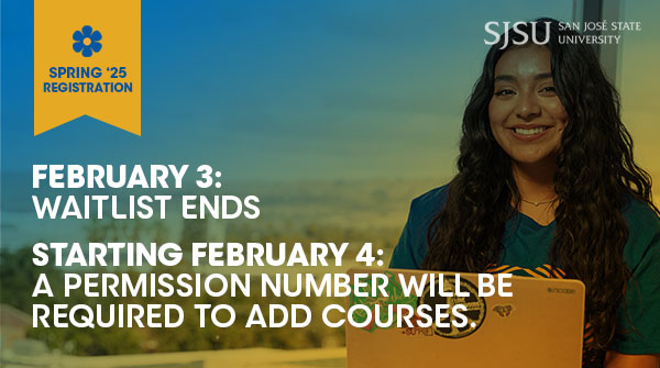 The waitlist for Spring ’25 ends Feb. 3 → Waitlisted classes will disappear from your MySJSU class schedule after this date. 

Starting Feb. 4, students will need to contact the course instructor for a permission number to add a class.

Visit ow.ly/gOb350UOFrm for details.