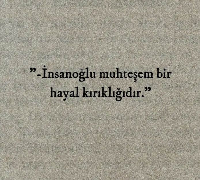 “İnsanoğlu muhteşem bir hayal kırıklığıdır.”