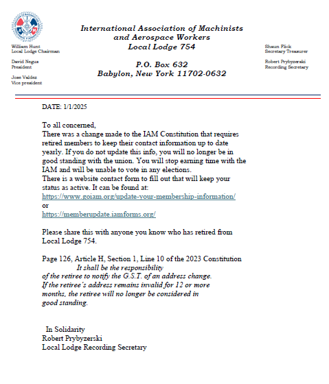 Retirees, Be sure to update your contact information with the union yearly to remain in good standing.  You'll need to do this every calendar year.  
goiam.org/update-your-me…