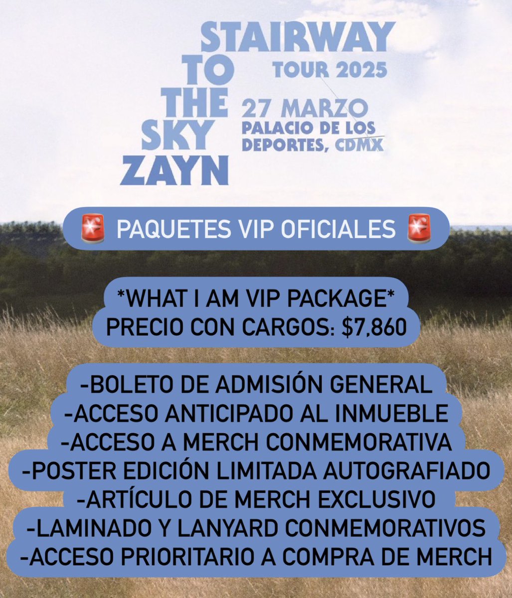 ailoviutl's tweet photo. 🚨 PAQUETES VIP OFICIALES ZAYN 🚨

🎤 ZAYN MALIK 🎤
☄️ Stairway to the Sky Tour ☄️
🗓️ 27 y 28 de Marzo del 2025 🗓️
🏟️ Palacio de los Deportes 🏟️
📍 CDMX 📍 🇲🇽 México 🇲🇽

ℹ️ Paquetes VIP Oficiales ℹ️

*WHAT I AM VIP PACKAGE*
Precio con Cargos: $7,860

-Boleto de admisión general
-Acceso anticipado al inmueble
-Acceso a merch conmemorativa
-Poster edición limitada autografiado
-Artículo de merch exclusivo 
-Laminado y lanyard conmemorativos
-Acceso prioritario a compra de merch

*STARDUST VIP PACKAGE*
Precio con Cargos: $6,472

-Boleto de admisión general
-Acceso anticipado al inmueble
-Artículo de merch exclusivo
-Laminado y lanyard conmemorativos
-Acceso prioritario a compra de merch

#Music #Música #1D #Zayn #ZaynIsBack #ZaynMalik #USA #Ailoviutl #StairwayToTheSkyTour #OneDirection #Concert #Concierto #UK #England #México #ZaynOnTour #CDMX #PalacioDeLosDeportes #ZaynSTTSTour #Malik #ZaynSTTSTour #ZaynSTTSTMéxico #STTSTour #STTSTMéxico