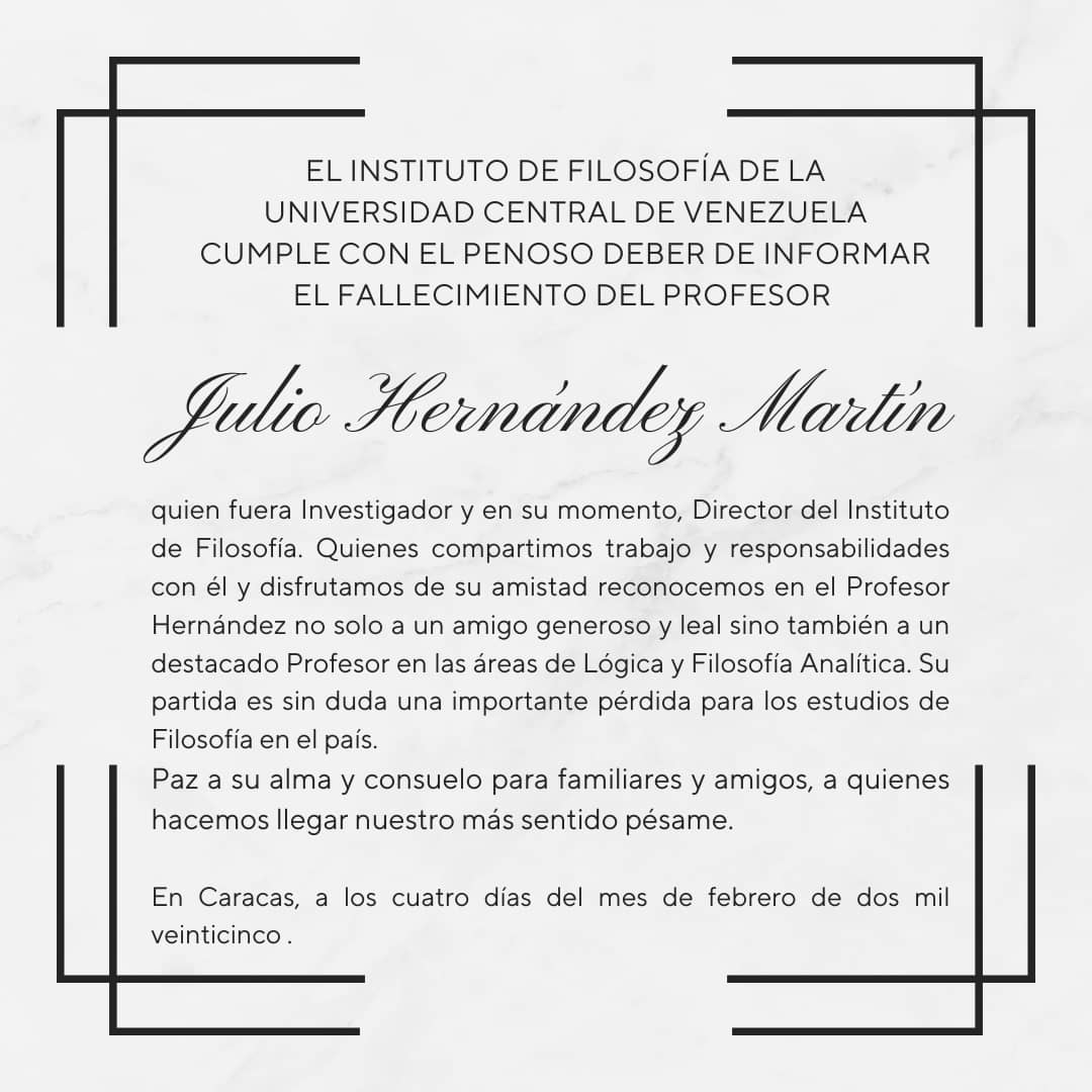 EL INSTITUTO DE FILOSOFÍA DE LA UNIVERSIDAD CENTRAL DE VENEZUELA CUMPLE CON EL PENOSO DEBER DE INFORMAR EL FALLECIMIENTO DEL PROFESOR

Julio Hernández Martin

quien fuera Investigador y Director del Instituto de Filosofía.

Paz a su alma y consuelo para familiares y amigos.
