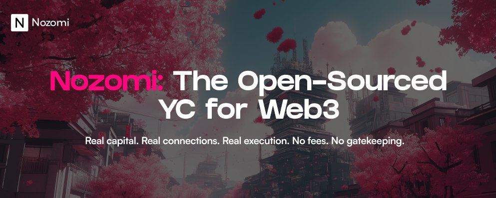 Announcing Nozomi: The Open-Sourced YC for Web3 – Helping Founders Raise $100M in 2025