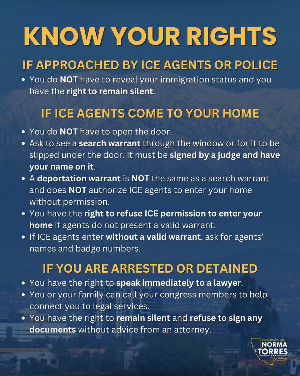 NormaJTorres's tweet image. As mass deportations begin across the country, it's critical that you know your rights. Make sure to share this with your family and loved ones. My office is here to help you!