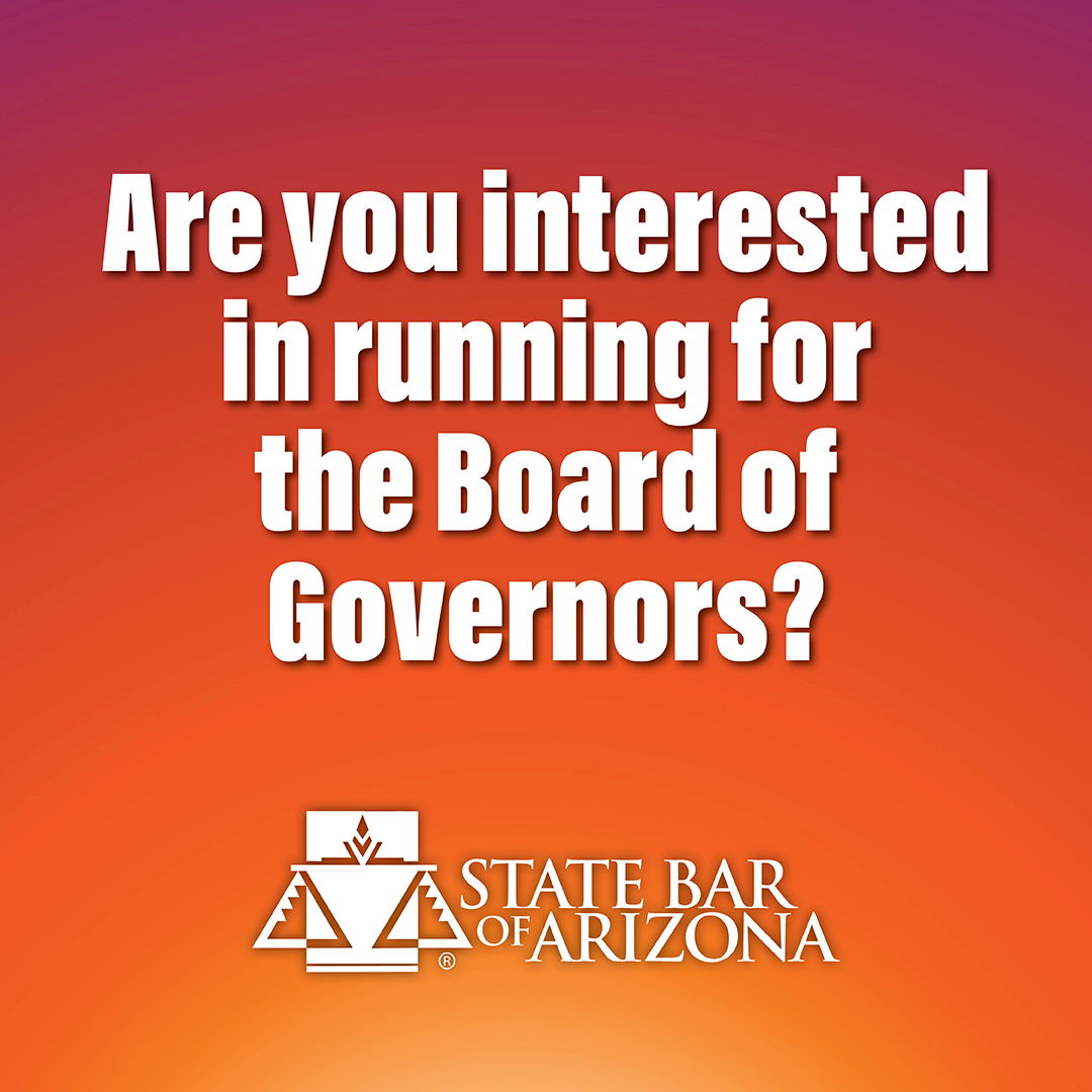 Want to get involved? Don't miss your opportunity to join the State Bar of Arizona's Board of Governors. Submit your application by January 31, 2025. Visit azbar.org for the details on how to apply!