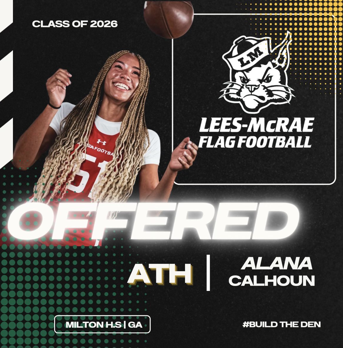 Alana Calhoun (@alana_clhn) on Twitter photo Blessed to receive an offer from Lees McRae University!!!! Thank you <a href="/Coach_Brown12/">Mike Brown</a> for a great conversation and this amazing opportunity!!! <a href="/LMC_FlagFB/">Lees-McRae College Flag Football</a>
<a href="/MiltonFlag/">Milton High School Flag Football</a> Blessed to receive an offer from Lees McRae University!!!! Thank you <a href="/Coach_Brown12/">Mike Brown</a> for a great conversation and this amazing opportunity!!! <a href="/LMC_FlagFB/">Lees-McRae College Flag Football</a>
<a href="/MiltonFlag/">Milton High School Flag Football</a>