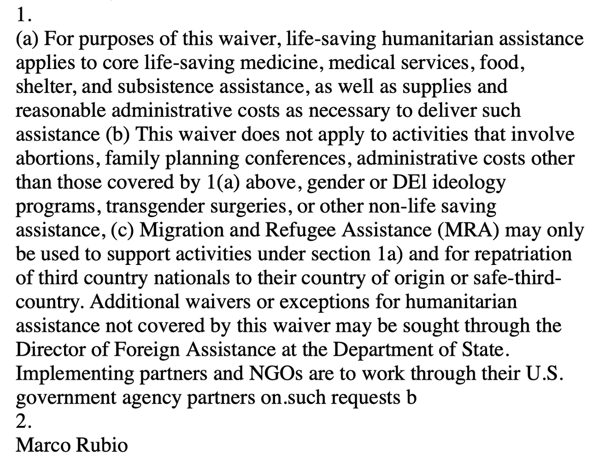 benryanwriter's tweet photo. BREAKING: Secretary of State Marco Rubio provides waiver for @PEPFAR to provide HIV medications to poor nations.

The Trump administration had thrown the foreign aid program into chaos this week by putting it on a 90-day "pause" along with all other foreign aid. People with HIV were not even allowed to pick up their medications.

Here is a memo that went out today:

SECRETARY OF STATE
January 28, 2025
Emergency Humanitarian Waiver to Foreign Assistance Pause
To: All implementing U.S.government agencies, partners, and NGOs
For the purposes of carrying out the President's Executive Order on Reevaluating and Realigning United States Foreign Aid, I am approving an additional waiver of the pause under the Executive Order on Reevaluating and Realigning United States Foreign Aid and my subsequent direction of January 24, 2025, for life-saving humanitarlan assistance during the period of the review.
Implementers of existing life-saving humanitarian assistance programs should continue or resume work if they have stopped, subject to the following directions. This resumption is temporary in nature, and except by separate waiver or as required to carry out this waiver, no new contracts shall be entered into. I
1.
(a) For purposes of this waiver, life-saving humanitarian assistance applies to core life-saving medicine, medical services, food, shelter, and subsistence assistance, as well as supplies and reasonable administrative costs as necessary to deliver such assistance (b) This waiver does not apply to activities that involve abortions, family planning conferences, administrative costs other than those covered by 1(a) above, gender or DEl ideology programs, transgender surgeries, or other non-life saving assistance, (c) Migration and Refugee Assistance (MRA) may only be used to support activities under section 1a) and for repatriation of third country nationals to their country of origin or safe-third-country. Additional waivers or exceptions for humanitarian assistance not covered by this waiver may be sought through the Director of Foreign Assistance at the Department of State. Implementing partners and NGOs are to work through their U.S. government agency partners on.such requests b
2.
Marco Rubio