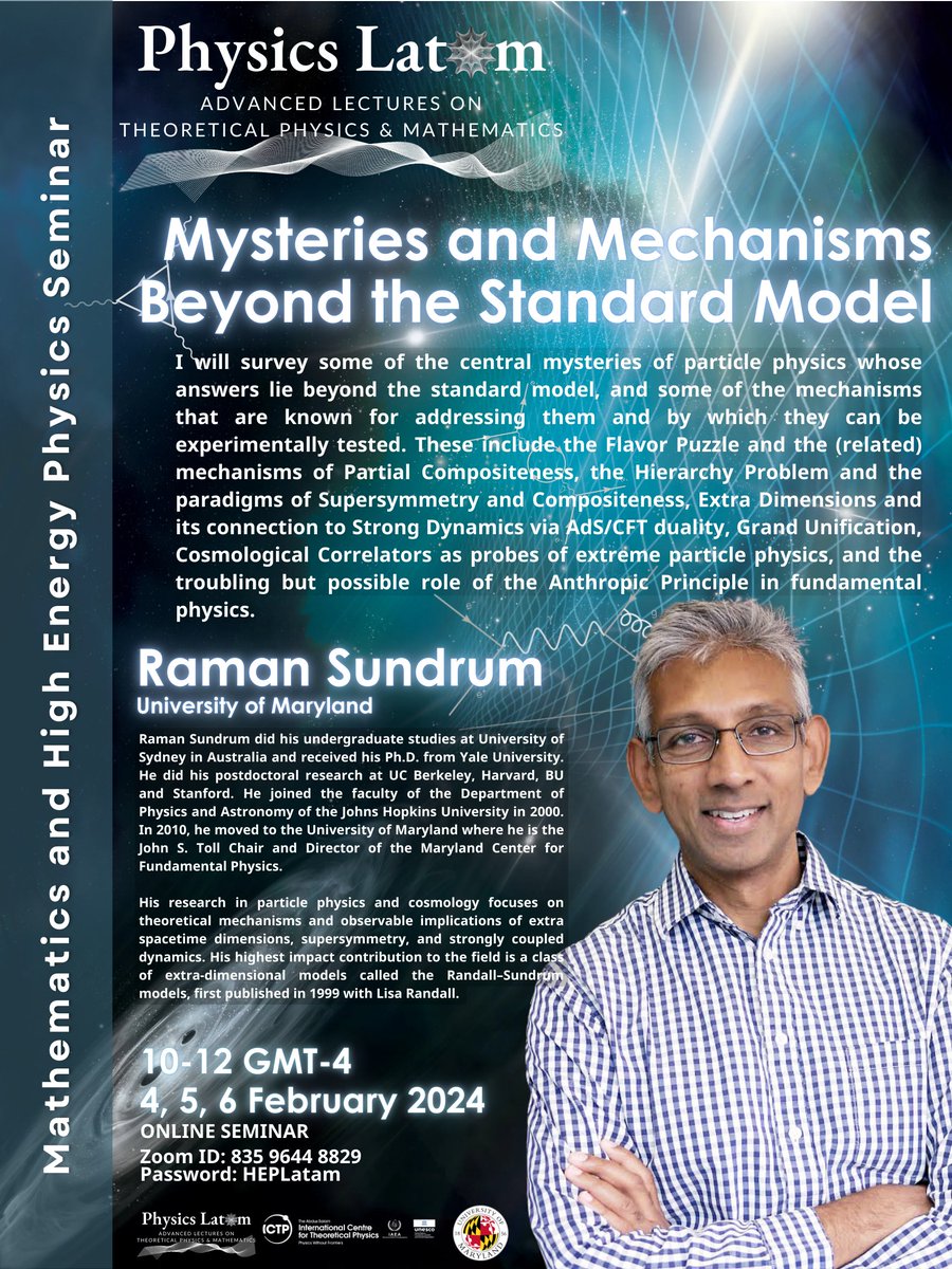 📢 Mini course announcement 🌟

Don't miss a series of lectures by distinguished Prof. Raman Sundrum from University of Maryland on 

"Mysteries and Mechanisms Beyond the Standard Model" 

📅Dates: 4, 5, 6 Feb
⌚Time:  10-12 GMT-4
ℹ️physicslatam.com/seminar