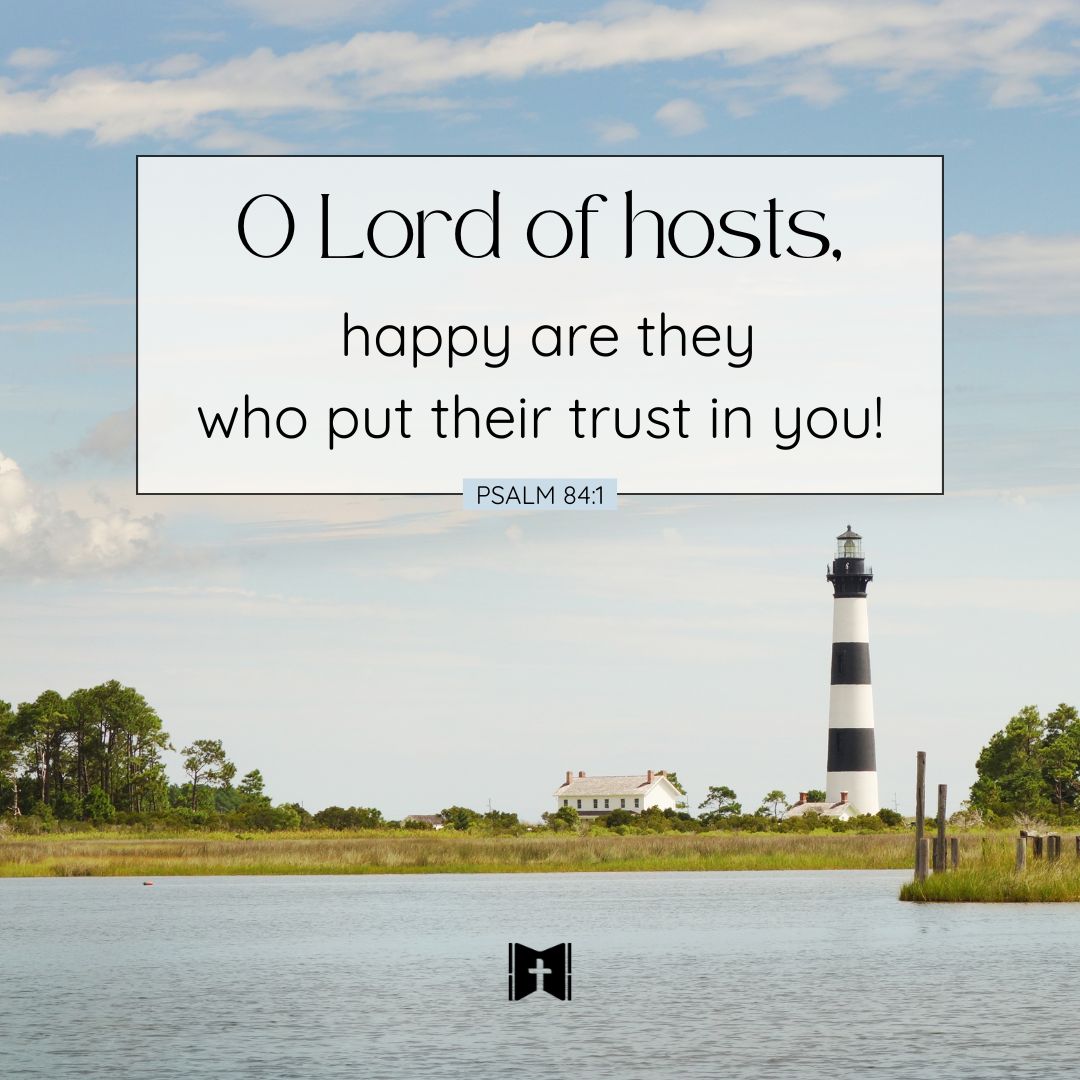 Psalm 84:1
 O Lord of hosts, happy are they who put their trust in you!

#WednesdaysWord