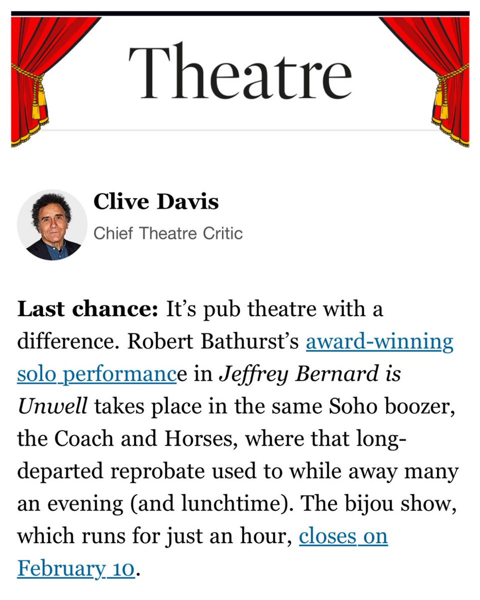 A lovely LAST CHANCE Critics Pick from <a href="/CliveDavisUK/">Clive Davis</a> in The Times theatre newsletter for <a href="/RobertBathurst/">Robert Bathurst</a> in Jeffrey Bernard is Unwell staged site specific in the actual Coach &amp; Horses pub in Greek Street