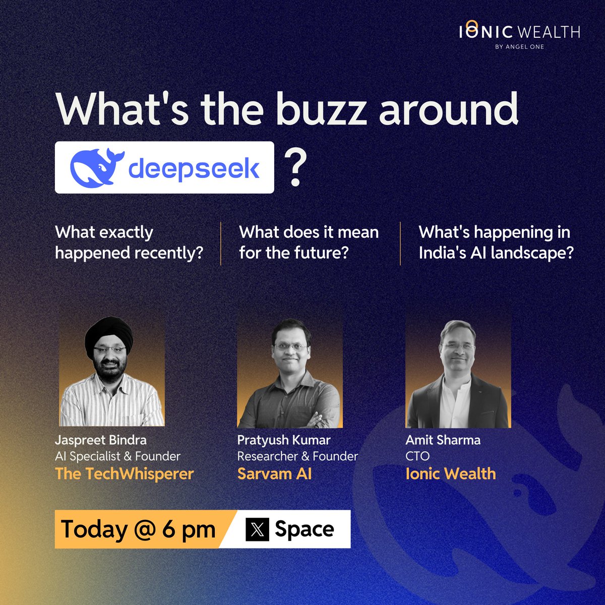 Join us for an X Space - What's the buzz around Deepseek?

We bring an AI expert panel to bring you clear insights:
- <a href="/j_bindra/">Jaspreet Bindra The Tech Whisperer</a> (AI Specialist &amp; Founder, The TechWhisperer)
- Pratyush Kumar (Founder, <a href="/SarvamAI/">Sarvam AI</a>)
- Amit Sharma, CTO (Ionic Wealth)
Today: 6 pm
x.com/i/spaces/1vOGw…