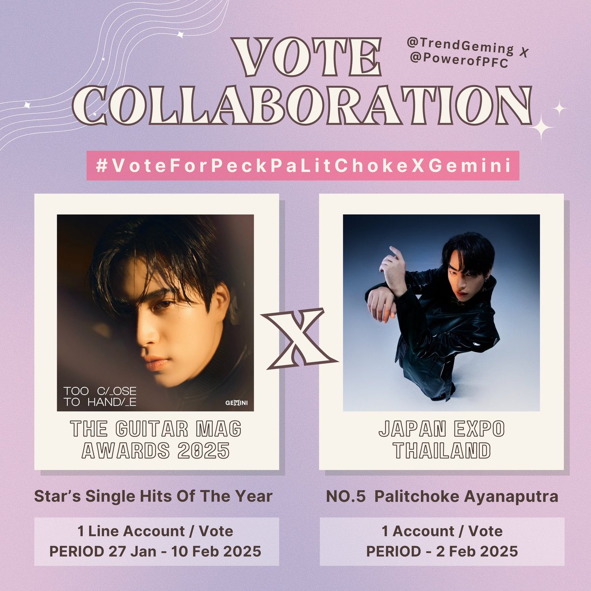 TrendGemini's tweet photo. 🏆 VOTING COLLABORATION ⚡️
@PowerofPFC x @TrendGemini
 ✨ #VoteForPeckPaLitChokeXGemini ✨

#PeckPaLitChoke #เป๊กผลิตโชค
#Gemini_NT #เจมีไนน์
#VoteForGemini  
#TheGuitarMagAwards2025

✦ โหวต Peck Palitchoke รางวัล 𝗝𝗔𝗣𝗔𝗡 𝗘𝗫𝗣𝗢 𝗧𝗛𝗔𝗜𝗟𝗔𝗡𝗗 𝗚𝗢𝗟𝗗𝗘𝗡 𝗣𝗢𝗣𝗨𝗟𝗔𝗥 𝗔𝗪𝗔𝗥𝗗 🏆
🔗 : https://t.co/AIQJJHOgVj
▶️ โหวต  NO.5  Palitchoke Ayanaputra

📥 1 Account / Vote
🗓️ PERIOD - 2 February 2025

✦ โหวต เพลงใกล้เกิน ( GEMINI ) สาขา 𝗦𝘁𝗮𝗿’𝘀 𝗦𝗶𝗻𝗴𝗹𝗲 𝗛𝗶𝘁𝘀 𝗢𝗳 𝗧𝗵𝗲 𝗬𝗲𝗮𝗿🏆
🔗 : https://t.co/T5bHPHxbUQ

📥 1 Line Account / Vote
🗓️ PERIOD 27 January- 10 February 2025