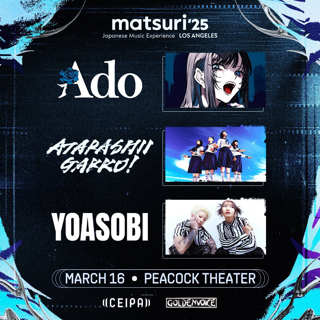 We’re excited to announce that Ado will be performing at the global showcase “matsuri ’25: Japanese Music Experience LOS ANGELES” 🎊

✅ Date &amp; Time
March 16th, 2025 (SUN)
Doors: 7:30 PM (PST)
*Japan time: March 17th (MON) 11:30 AM (JST)

✅ Venue
Peacock Theater
777 Chick Hearn