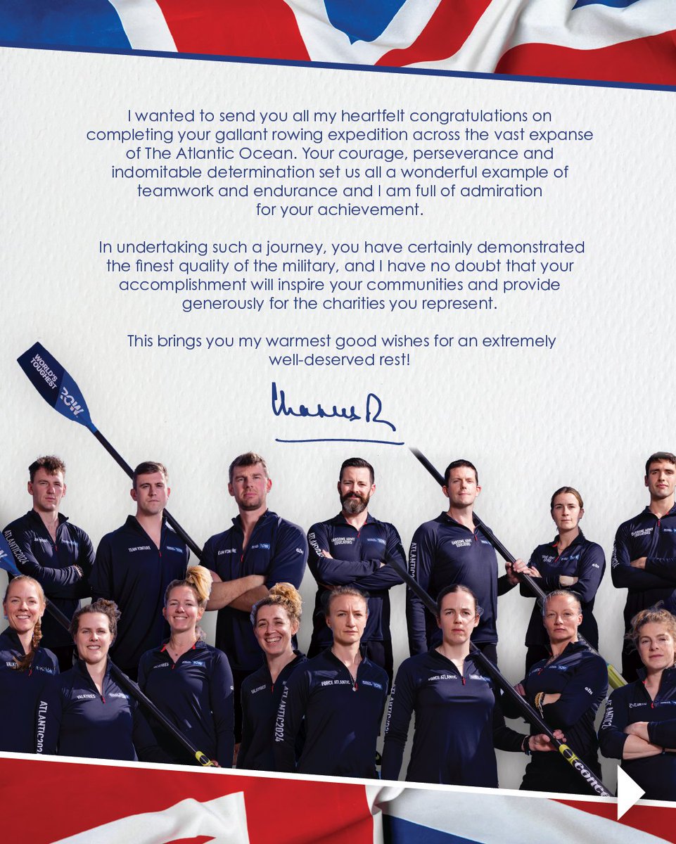 A message from The King congratulating the four military teams — Team V3nture, Oarsome Army Educators, Force Atlantic, and HMS Oardacious Valkyries — on their successful completion of the 3,000-mile Atlantic journey for the <a href="/toughestrow/">World's Toughest Row</a>. 

@TeamV3nture set a record as the first