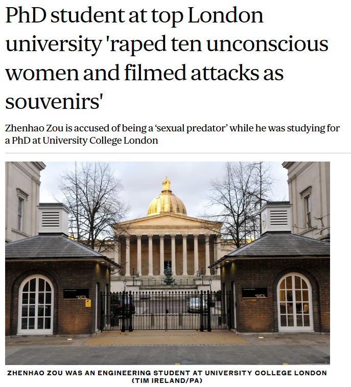 PhD student at top London university 'raped ten unconscious women and filmed attacks as “souvenirs”', court hears.

Zou was arrested with a cache of drugs - MDMA, GHB, Ketamine, and Xanax - alongside videos said to show the rapes. He is accused of drugging women to render them