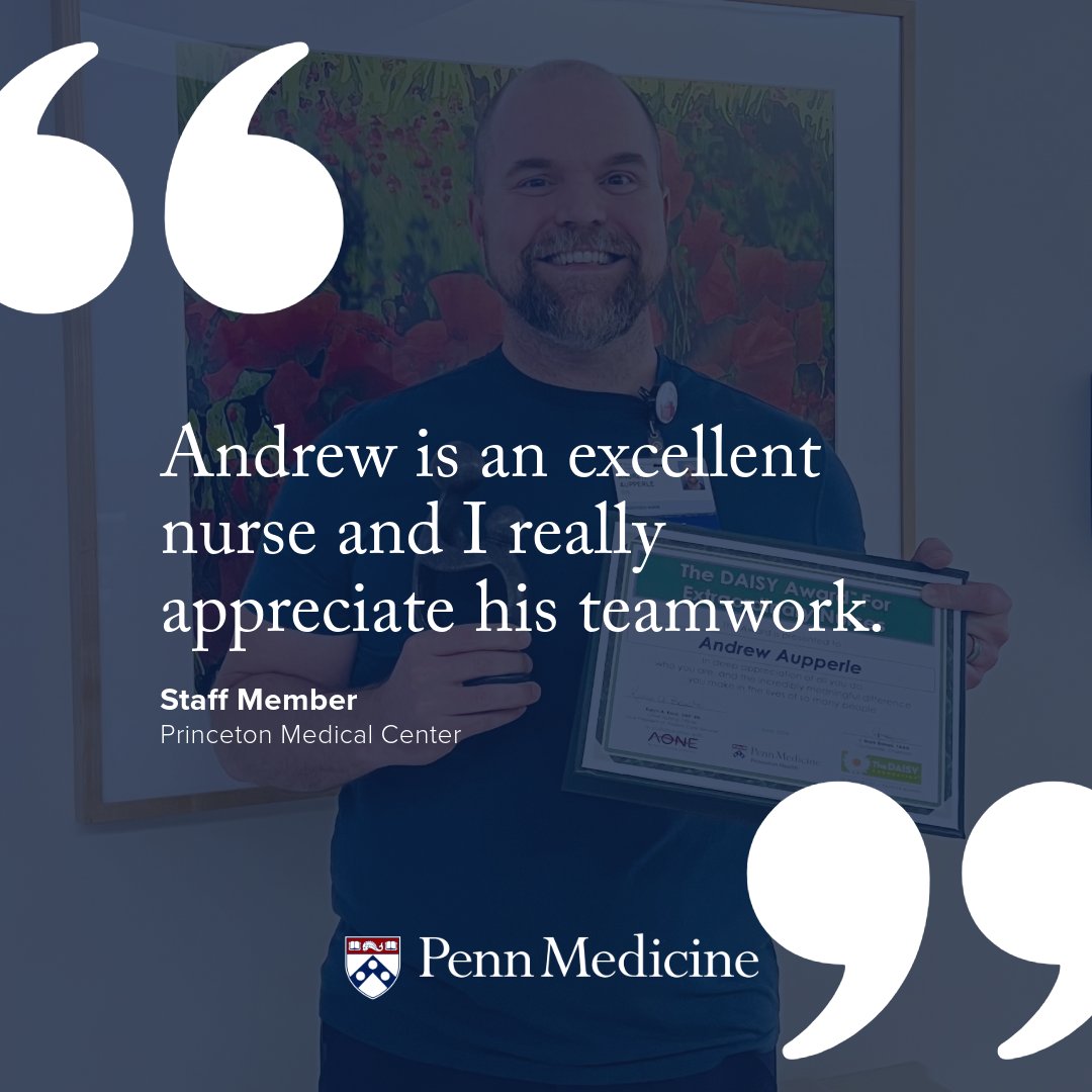 Congratulations, Andrew Aupperle, BSN, RN, a nurse in the Acute Care for the Elderly Unit at Princeton Medical Center, on receiving The DAISY Award for extraordinary nurses. The nationwide program rewards the clinical skill and compassion nurses provide to patients and families.