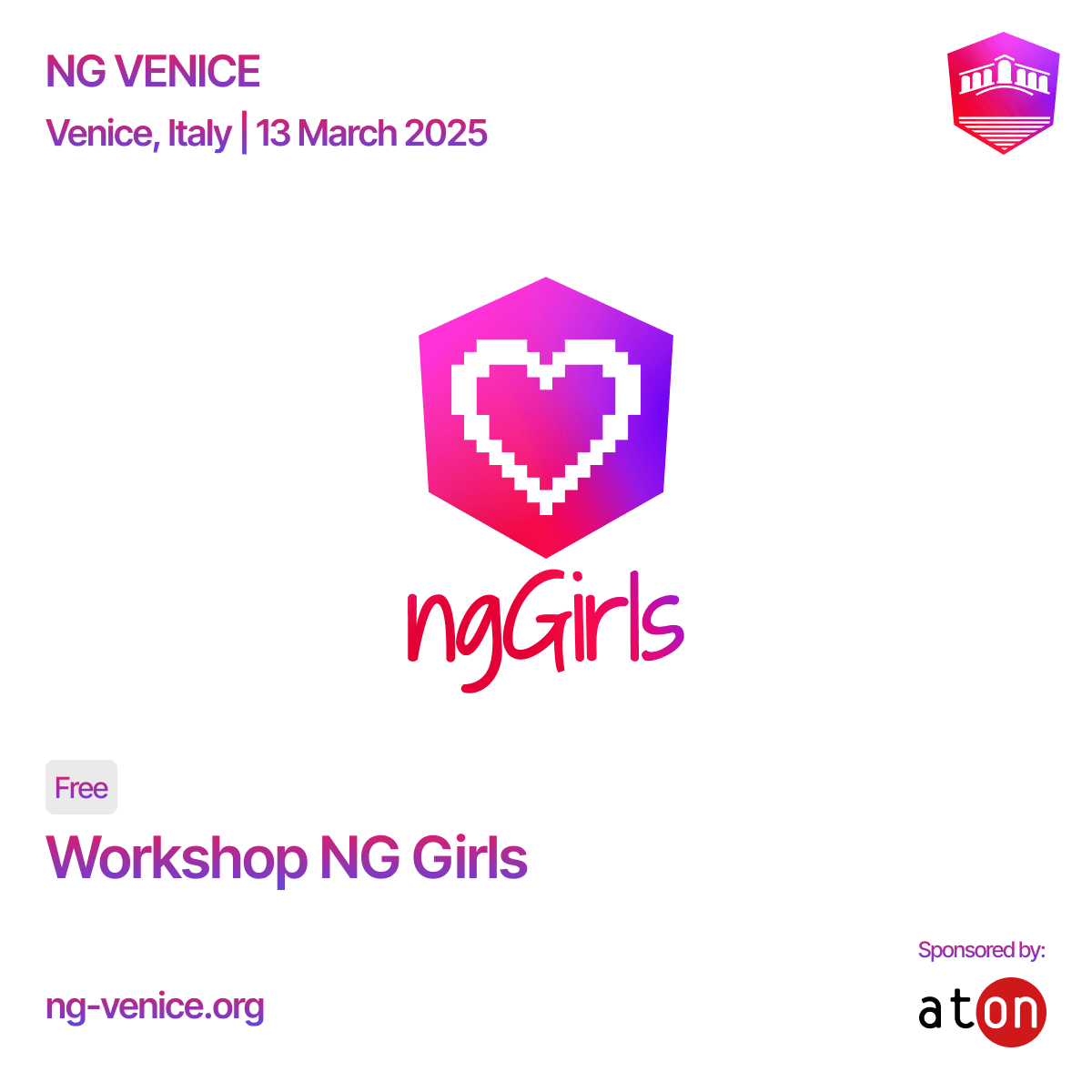 Thanks to our sponsor Aton, NgGirls will be a community partner at NgVenice!  A free workshop designed for girls with no prior coding experience. 

Learn how to build and deploy your first web application with Angular!

Spots are limited! 
Apply at: ng-girls.org