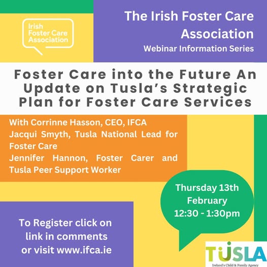 Don't miss the next  <a href="/IfcaInfo/">The Irish Foster Care Association</a> Webinar on Thursday, February 13th, where you will hear from Jacqui Smyth, Tusla National Lead for Foster Care and Jennifer Hannon, Foster Carer and Tusla Support Worker in conversation with Corrinne Hasson, CEO, IFCA #fostercarer