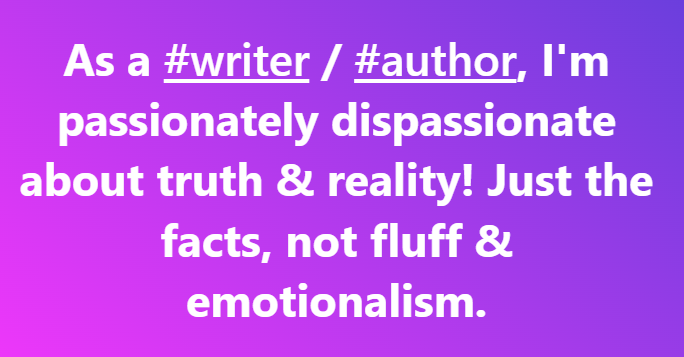 roderickedotcom's tweet photo. As a #writer / #author, I'm passionately dispassionate about truth & reality! Just the facts, not fluff & emotionalism. #writing #book #reader #newbooks #newauthors #ebook #audiobook #newera #goldenera #goldenage #newmedia #unwoke https://t.co/CwRfmF3nU5 #reads #reading #xlit https://t.co/XXwSWZYIyn