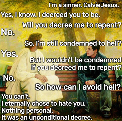 bannedby's tweet image. Calvinism's eternal, unconditional, IMMUTABLE double predestination creates a false messiah who eternally hated individuals before the world—before sin!—ever existed, dooming these unfortunate individuals to be born into a birth caste immutably predestined to hell.

#NotChristian