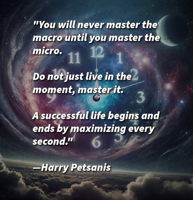 harrypetsanis's tweet photo. "You will never master the macro until you master the micro.
Do not just live in the moment, master it.
A successful life begins and ends by maximizing every second."
—Harry Petsanis
#MasterTheMoment
#MicroSuccessLeadsToMacroWins
#MaximizeEverySecond
#SuccessStartsSmall
“Master the Small Wins to Achieve Big Success” by Harry Petsanis, Mindset Consultant