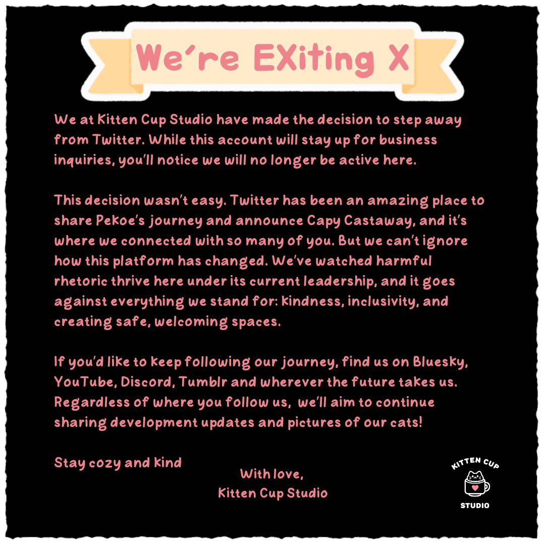 We are eXiting X/ Twitter

If you’d like to keep following our journey, find us on Bluesky, YouTube, Discord, Tumblr and wherever the future takes us.

Regardless of where you follow us, we’ll aim to continue sharing development updates and pictures of our cats!🐈‍⬛🐈