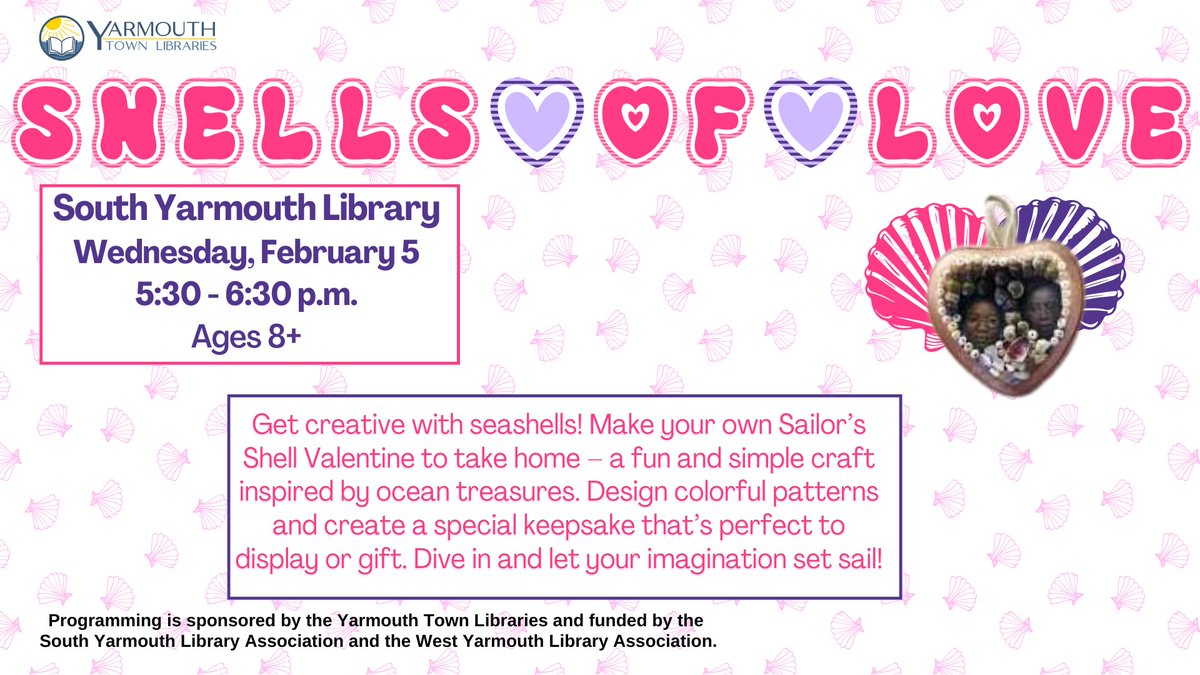 Coming next week to the South Yarmouth Library! Join us for a special craft to create your own Sailor's Shell Valentine! Design colorful patterns and create a special keepsake that’s perfect to display or gift!