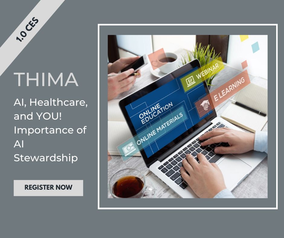 Join us for the THIMA Winter Webinar Series- AI, Healthcare and YOU: The Importance of AI Stewardship on February 18, 2024. Learn more and register at tinyurl.com/55h4p574.
#THIMA