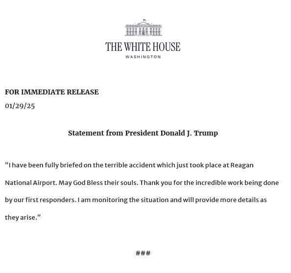 PRESIDENT TRUMP: “I have been fully briefed on the terrible accident which just took place at Reagan National Airport.”

“May God Bless their souls. Thank you for the incredible work being done by our first responders. I am monitoring the situation and will provide more details