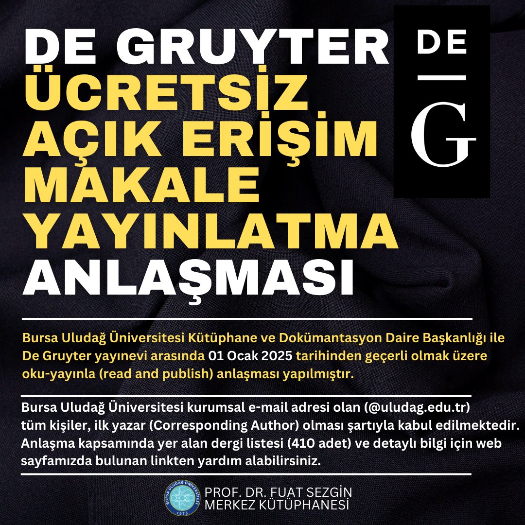 uludagkutuphane's tweet image. Kütüphane ve Dokümantasyon Daire Başkanlığı ile De Gruyter yayınevi arasında 01 Ocak 2025 tarihinden itibaren geçerli olmak üzere oku-yayınla anlaşması yapılmıştır.
Detaylı Bilgi ve anlaşma kapsamındaki dergiler için tıklayın!
uludag.edu.tr/kutuphane/degr…
#uludagkutuphane 
#degruyter