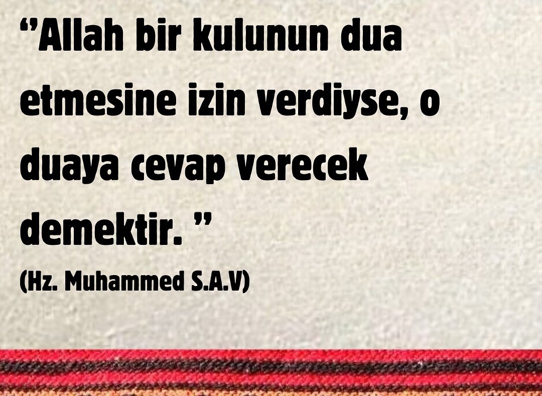 "Duâ etmekten vazgeçme "...