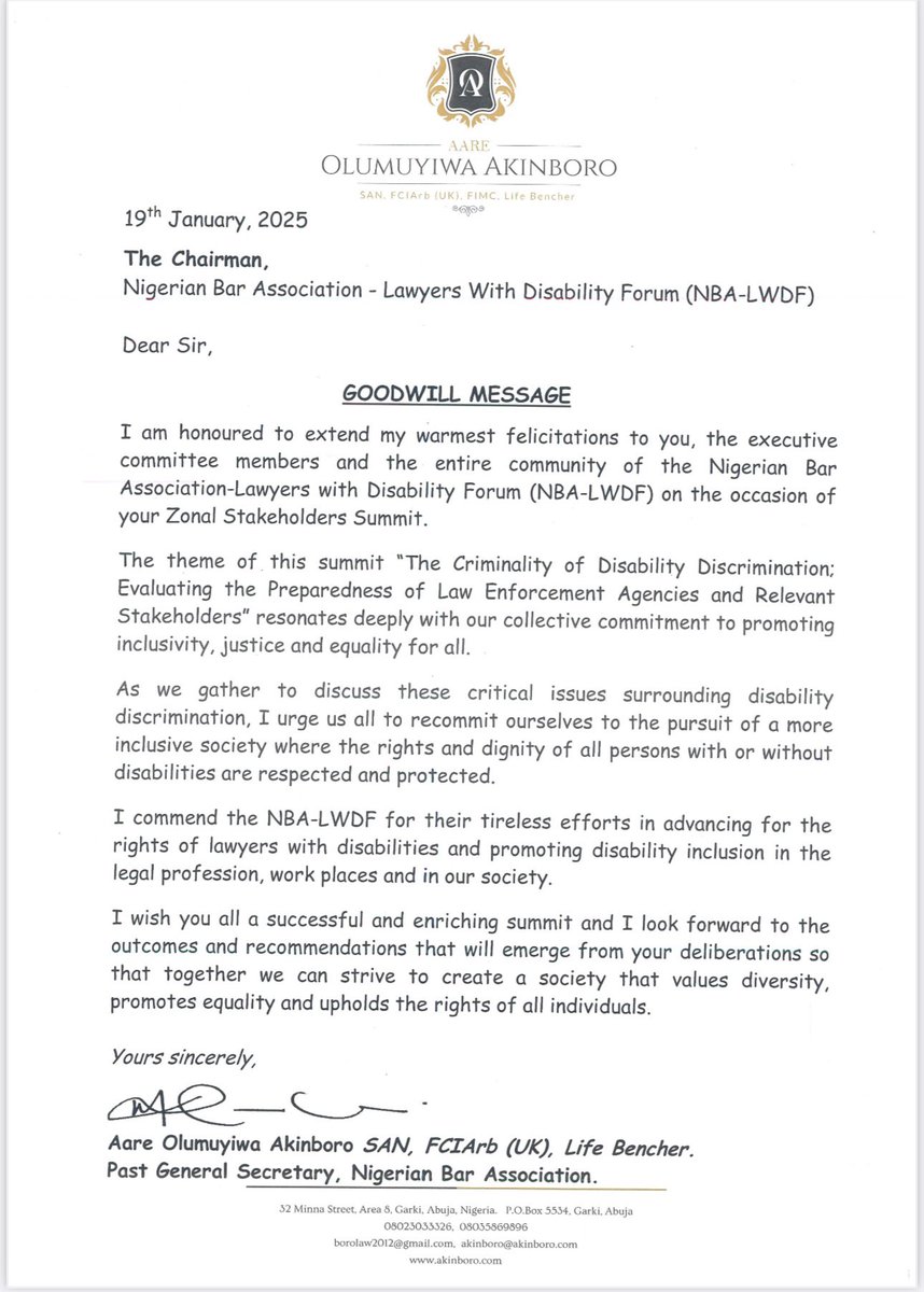 MuyiwaAkinboro's tweet photo. ￼
The Chairman Nigerian Bar Association Lawyers With Disabilities Forum

Dear Sir,

Re: Zonal Stakeholders Summit on Disability Inclusion.

I am honored to extend my warmest felicitations to the Nigerian Bar Association – Lawyers with Disabilities Forum (NBA – LWDF) on the occasion of your Zonal Stakeholders Summit.

The theme of this summit, ‘The Criminality of Disability Discrimination: Evaluating the Preparedness of Law Enforcement Agencies and Relevant Stakeholders,’ resonates deeply with our collective commitment to promoting inclusivity, justice, and equality for all.

As we gather to discuss these critical issues surrounding disability discrimination, I urge us all to recommit ourselves to the pursuit of a more inclusive society, where the rights and dignity of all persons with or without disabilities are respected and protected.

I commend the NBA LWDF for their tireless efforts in advocating for the rights of lawyers with disabilities and promoting disability inclusion in the legal profession, work places and in our society.

I wish you all a successful and enriching summit, and I look forward to the outcomes and recommendations that will emerge from your deliberations.
Together, let us strive to create a society that values diversity, promotes equality, and upholds the rights of all individuals.

Professional regards,

Aare Olumuyiwa Akinboro SAN, FCIArb (UK), FCIMC Life Bencher Past General Secretary, Nigerian Bar Association