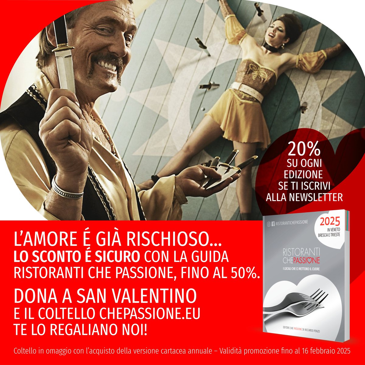 Nuova Promozione per San Valentino - L'amore è già rischioso... Lo sconto invece è sicuro con la Guida Ristoranti Che Passione - 20% sconto su ogni edizione dal sito chepassione.eu e coltello omaggio se ordinate il volume cartaceo fino al 16 febbraio 2025 - ChePassione!