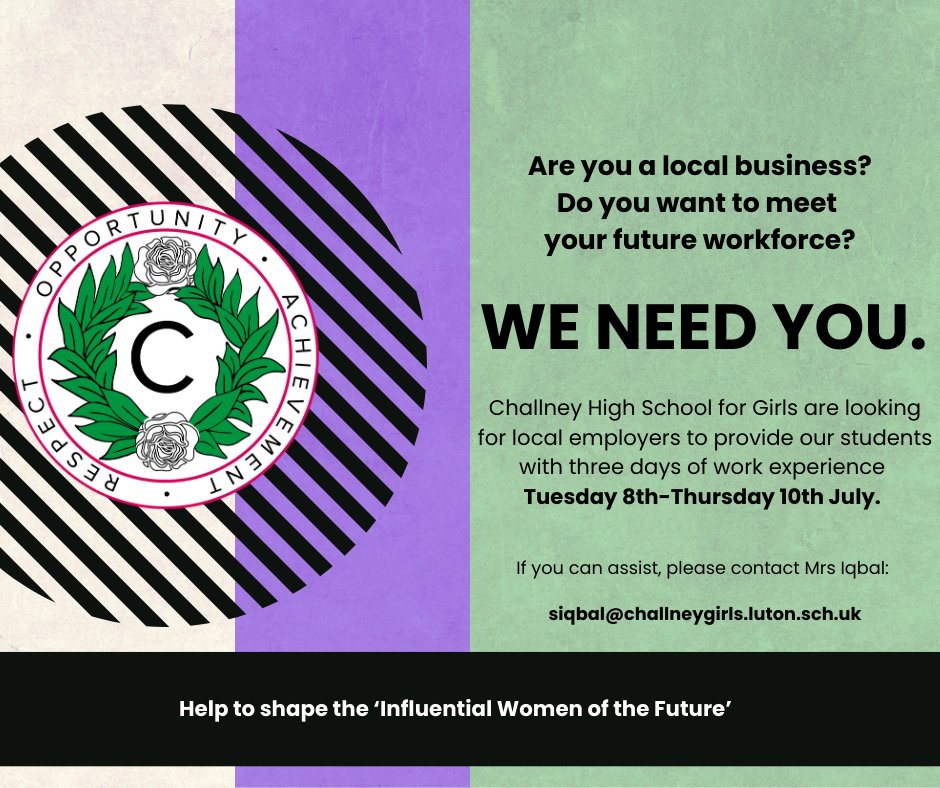 It is that time of the year again- if you can provide one or more of our students with three days work experience 8th-10th July, please get in touch- siqbal@challneygirls.luton.sch.uk