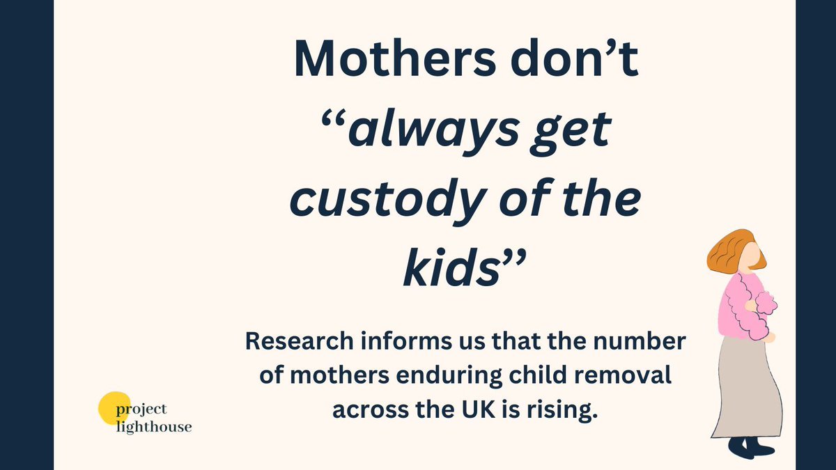 The phrase ‘Mothers always get custody’ is common, but this is a misconception and is far from the truth. Project Lighthouse supports mothers who have endured domestic abuse and child-removal, because we understand that children do not always stay in the care of their mothers.