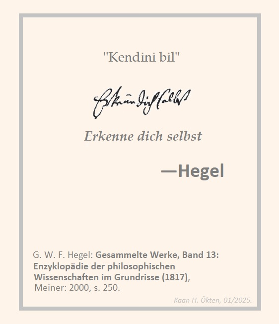 .

Hegel'in kendi el yazısıyla:

   "Kendini bil" 
   "Erkenne dich selbst"  

. 
[GW 13: 250]