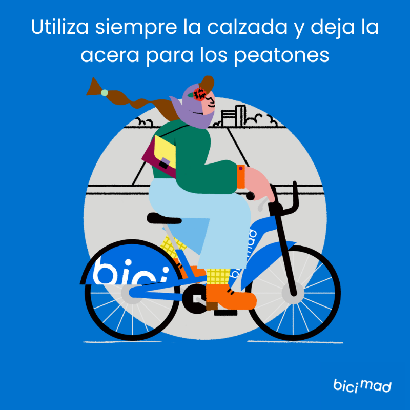 😊 Haz tu viaje seguro

🚲 Cuando vayas en bicimad, circula por la calzada.

❌ Nunca uses la acera. Recuerda que es para los peatones.

¡Buen viaje!😎
