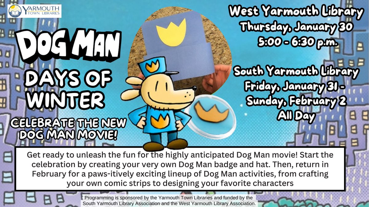 Tonight at West Yarmouth Library! Stop in between 5:00 - 6:30 p.m. and prepare for the upcoming film by crafting your own Dog Man hat and badge!