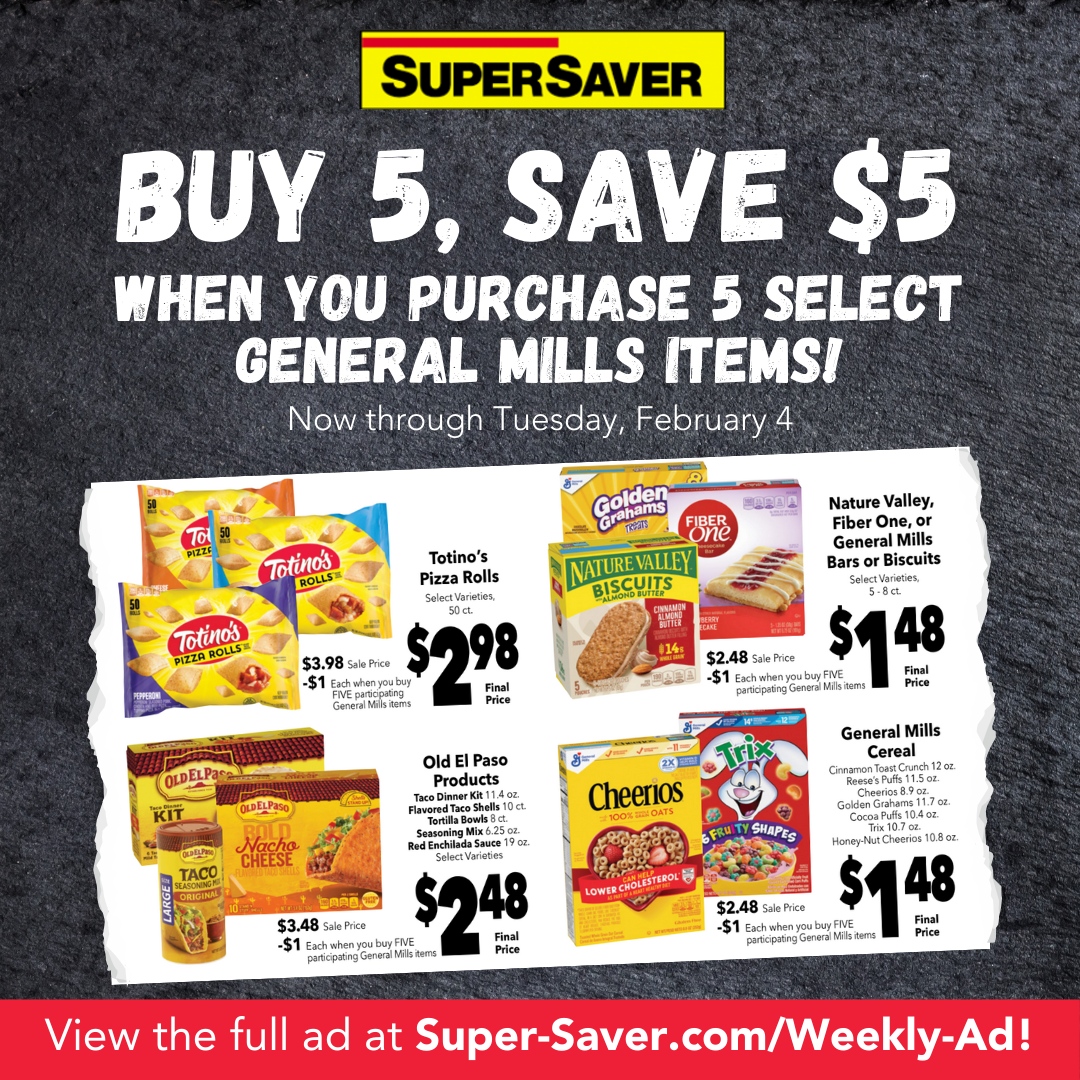 Buy ANY 5 participating General Mills products and instantly save $5 at the register! From breakfast, to quick snacks and dinner must-haves, there's something for everyone! Check out more participating items at super-saver.com/weekly-ad.