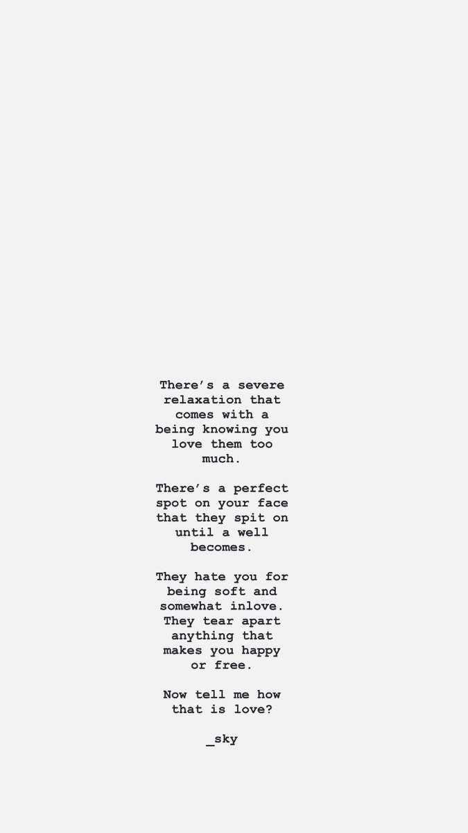 Nomonde_sky's tweet photo. It’s in the petty arguments where the lack of consideration seeps in…
Where you’re reminded that maybe this being isn’t for you as much as you’d like them to.
It’s in harsh tones and dismissive words where you crawl to cry after being slapped on the hand for reaching out for their love.
It’s in these little things where the bigger picture paints it’s self….

There’s a severe relaxation that comes with a being knowing you love them too much.

There’s a perfect spot on your face that they spit on until a well becomes.

They hate you for being soft and somewhat inlove.
They tear apart anything that makes you happy or free.

Now tell me how that is love?

_sky