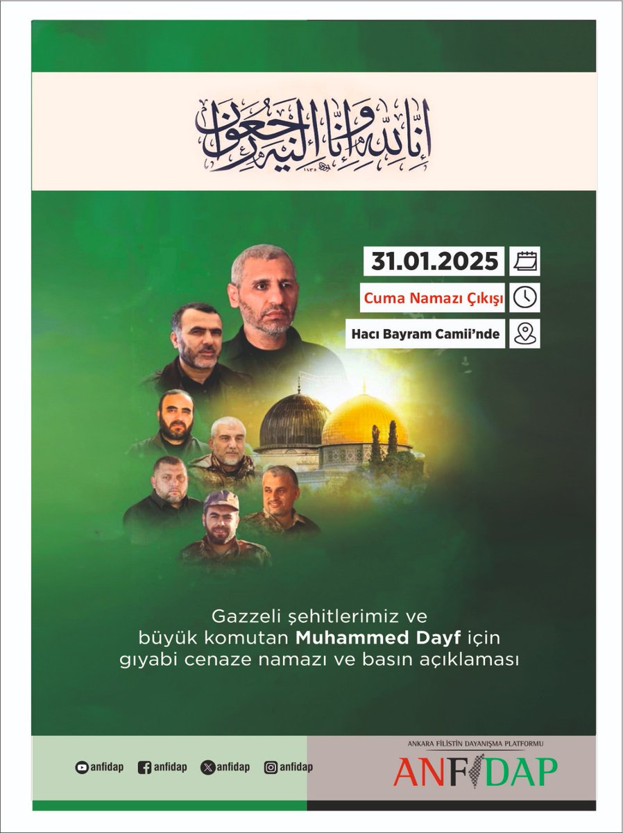 Ankara Peygamber Sevdalıları Derneği (@psdankara) on Twitter photo Gazze direnişinin simgesi Şehid Komutan Muhammed El-Dayf ve kahraman dava arkadaşları için gıyabi cenaze namazı ve basın açıklamasına davet!
🗓 31 Ocak 2025
🕌 Hacı Bayram Camii - Ankara
🕗 Cuma namazı çıkışı
#Gazze
#MuhammedDayf Gazze direnişinin simgesi Şehid Komutan Muhammed El-Dayf ve kahraman dava arkadaşları için gıyabi cenaze namazı ve basın açıklamasına davet!
🗓 31 Ocak 2025
🕌 Hacı Bayram Camii - Ankara
🕗 Cuma namazı çıkışı
#Gazze
#MuhammedDayf