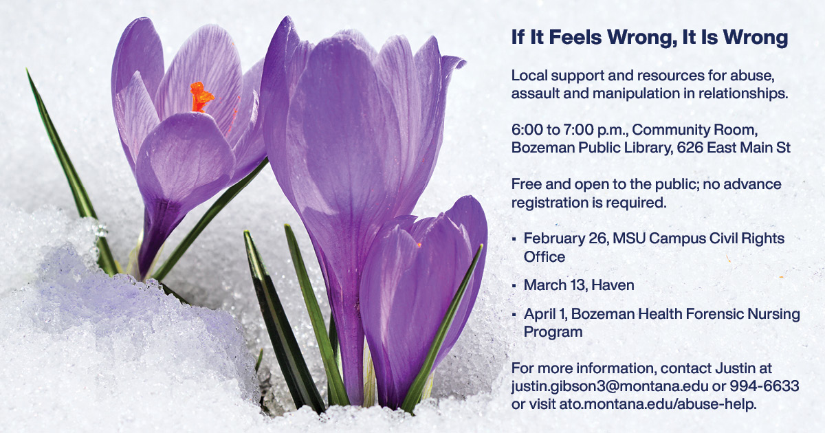 MSU Academic Technology and Outreach is hosting a series of talks by campus and community organizations leading up to Sexual Assault Awareness Month in April. The series will be held at the Bozeman Public Library and is free and open to the public; registration is not required.