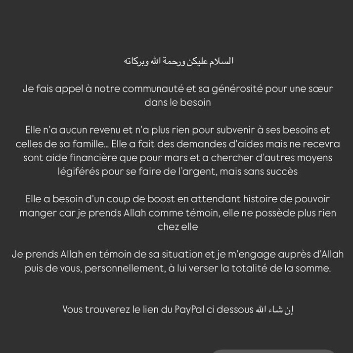 ahl_assunnah's tweet photo. Appel au don pour une sœur qui n'a plus de quoi se nourrir الله المستعان 

Elle devrait avoir droit à une aide mais les procédures de dossier et vérifications prennent du temps. Elle n'aura rien avant mars. 

Si vous ne pouvez pas mettre 1€ alors partagez.

Paypal juste apres ⬇️ https://t.co/RIxxDZ8mXo