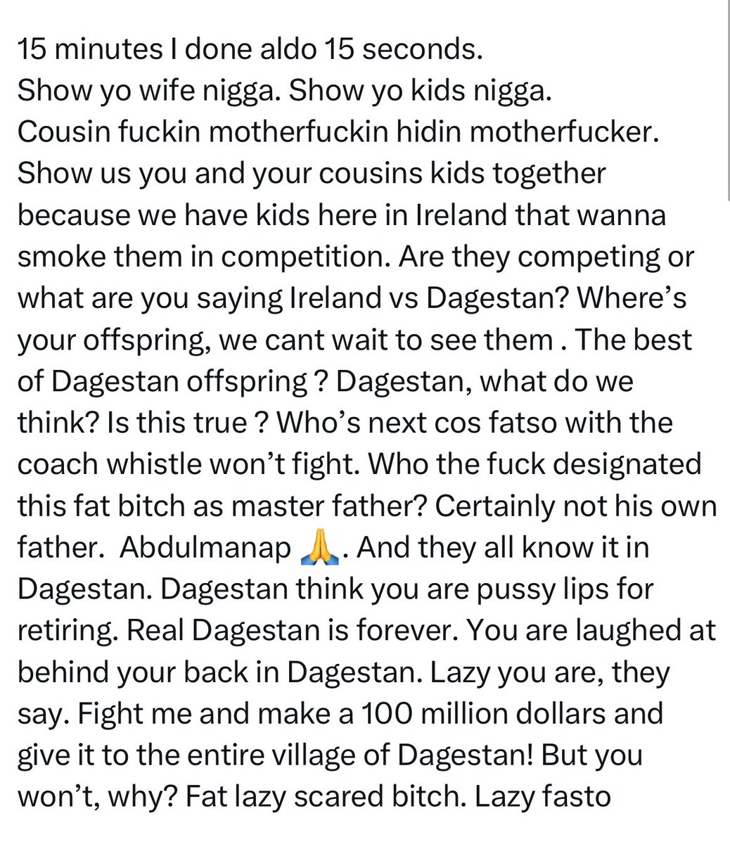 acdmma_'s tweet image. Conor McGregor goes off on Khabib including use of the N word:

“Show yo wife n*gga. Show yo kids n*gga.
Cousin f*ckin motherf*ckin hidin motherf*cker.”

He also reposted the photo calling Khabib’s wife a “towel”