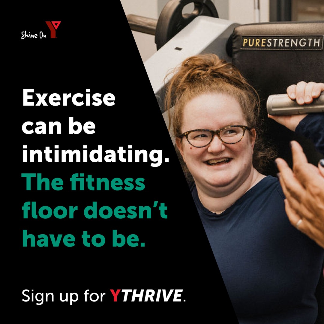 YTHRIVE provides you with the support to get started, quick results to stay motivated and flexibility to get it done solo. There are no additional cost for members or intimidating routines. 

To get started, visit ymcanl.com/ythrive/ or drop in to your nearest YMCA branch.