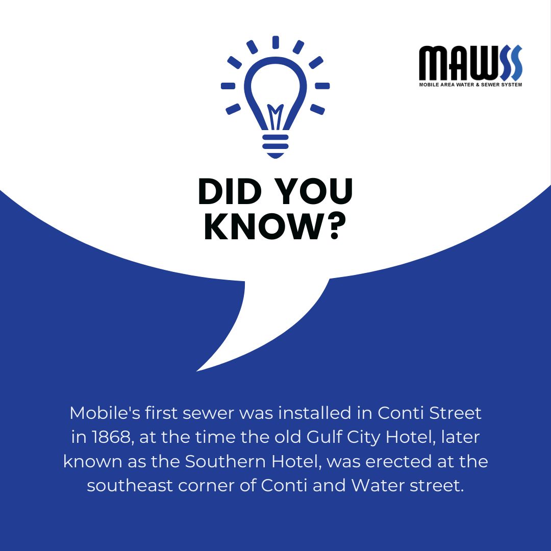 Did you know? Mobile's first sewer was installed on Conti Street in 1868, at the time the old Gulf City Hotel, later known as the Southern Hotel, was erected at the southeast corner of Conti and Water streets.