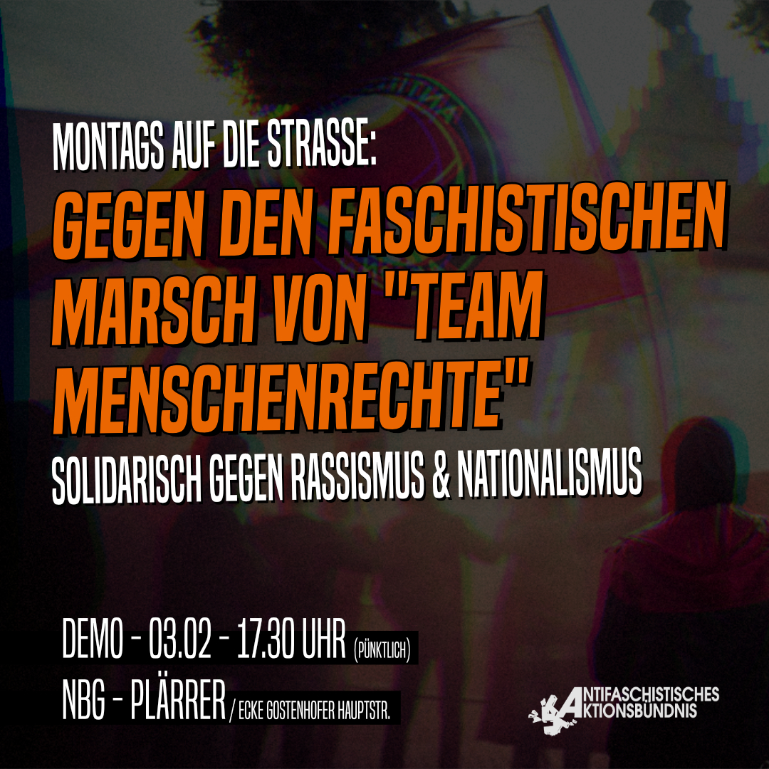 Am Montag geht es in Nürnberg auf die Straße gegen die AfD und ihr Vorfeld "Team Menschenrechte", das dann ebenfalls demonstrieren will. Schließt euch den Protesten an! Kein Fußbreit dem Faschismus! 03.02. - 17:30 Uhr - Nürnberg Plärrer.