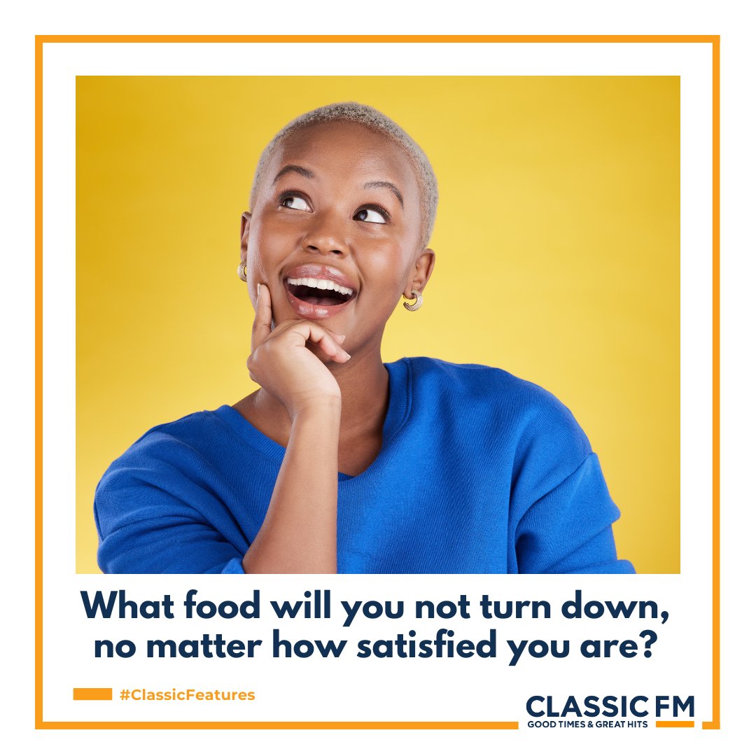 What food will you not turn down, no matter how satisfied you are?