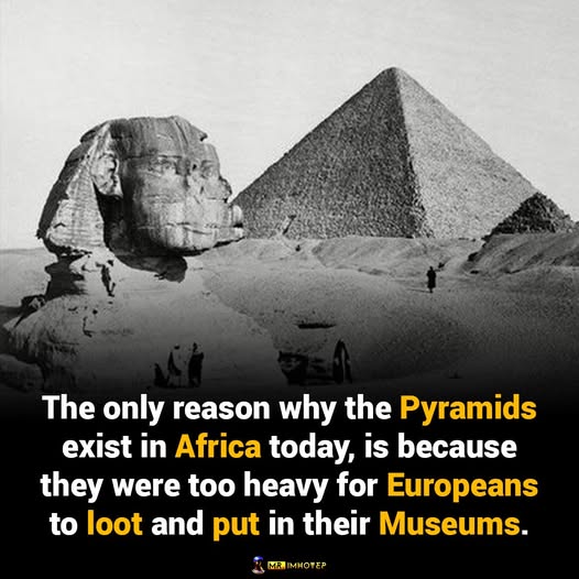 _africanhistory's tweet photo. The only reason the Pyramids are still in Africa today, is because they were too heavy for Europeans to put in their museums https://t.co/Qh4G58fq7H